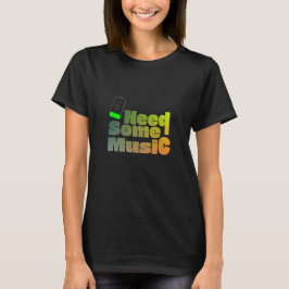 Brauche etwas Musik T-Shirt