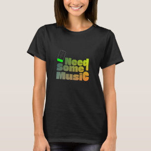 Brauche etwas Musik T-Shirt