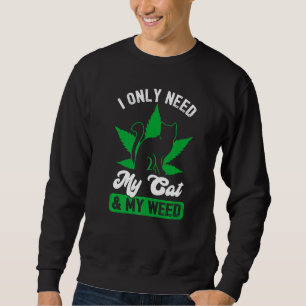 Brauche ich nur meine Katze und Unkraut? Sweatshirt