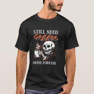 Brauche Immer Noch Kaffee Kaffeeliebhaber Für Imme T-Shirt