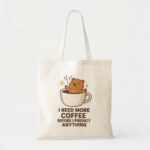 Brauche Kaffee, bevor ich irgendetwas vorhersage,  Tragetasche