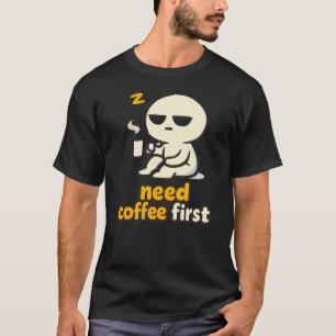 Brauche Kaffee Erst – Humor für den verschlafenen T-Shirt