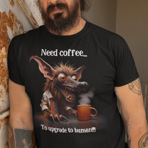 Brauche Kaffee ...um auf den Menschen zu aktualisi T-Shirt