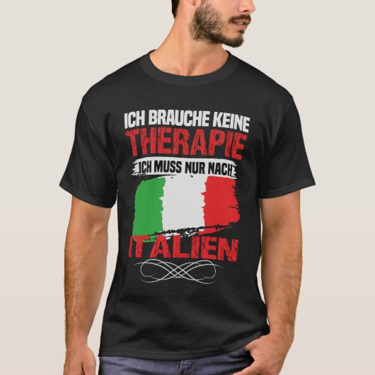 Brauche keine Therapie Ich muss nur nach Italien g T-Shirt (Vorderseite)