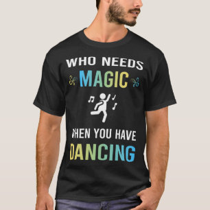 Brauche Magie Tanz Tanz Tänzer T-Shirt