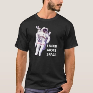 Brauche Mehr Platz Lustiges T-Shirt
