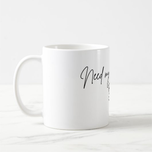 Brauche meinen Morgenkaffee Tasse (Links)