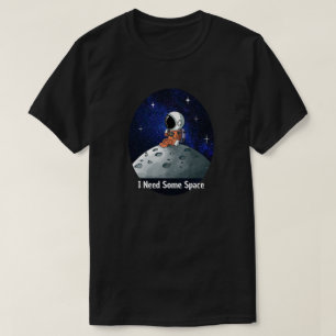 Brauche Platz, Astronaut, Raumfahrer, Benutzerdefi T-Shirt