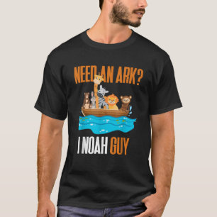 Brauchen Sie ein Ark I Noah Typ Pun Church Geschen T-Shirt