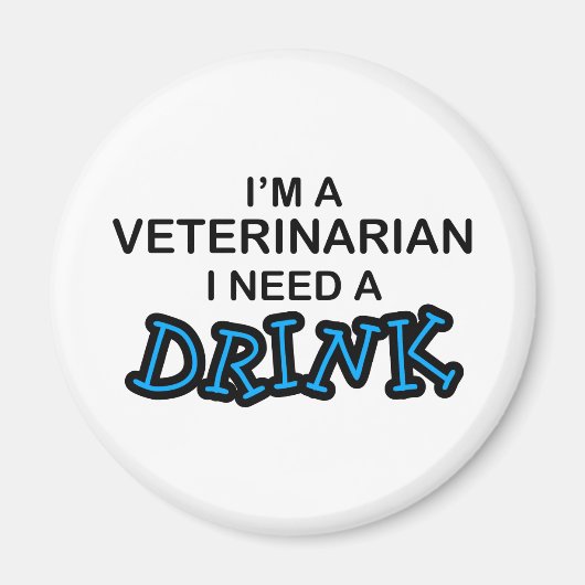 Brauchen Sie ein Getränk - Veterinär Magnet (Vorne)