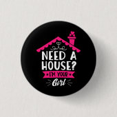 Brauchen Sie ein Haus, ich bin Ihr richtiges Girl- Button (Vorderseite)
