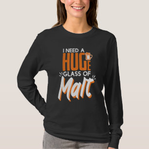 Brauchen Sie ein riesiges Glas Malt Whiskey T-Shirt