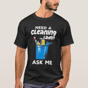 Brauchen Sie eine Reinigung Lady Housekeeping T-Shirt