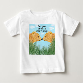 Brauchen Sie einen Bärenumarmer? Baby T-shirt