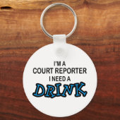 Brauchen Sie einen Drink - Gerichtsberichterstatte Schlüsselanhänger (Vorderseite)