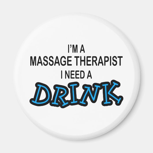 Brauchen Sie einen Drink - Massagetherapeut Magnet (Vorne)
