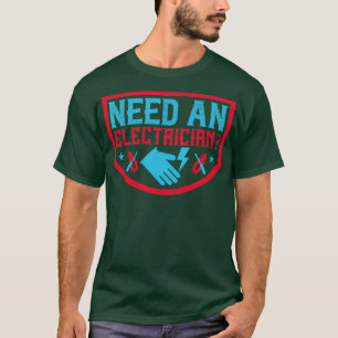 Brauchen Sie einen Elektriker T-Shirt