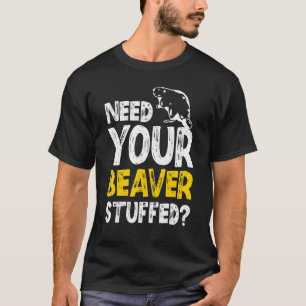 Brauchen Sie Ihren beaver gestopften Taxidermist T-Shirt