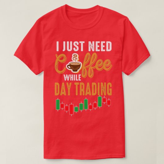 Brauchen Sie Kaffee während des Börsenhandels T-Shirt (Design vorne)