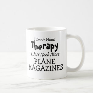 Brauchen Sie keine Therapie nur Flugzeug Magazine Kaffeetasse