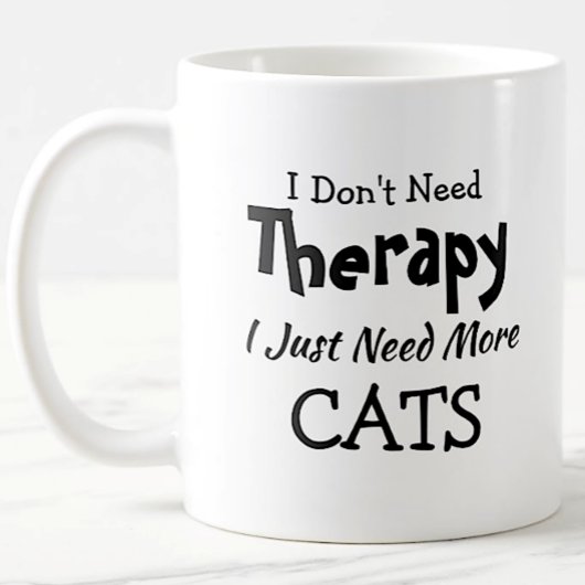 Brauchen Sie keine Therapie nur mehr Katzen Geburt Kaffeetasse