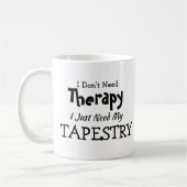 Brauchen Sie keine Therapie nur meine Tapestry Geb Kaffeetasse (Links)