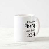Brauchen Sie keine Therapie nur noch mehr Bier Geb Kaffeetasse (VorderseiteRechts)