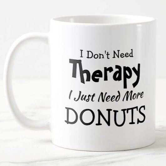 Brauchen Sie keine Therapie nur noch mehr Donuts G Kaffeetasse