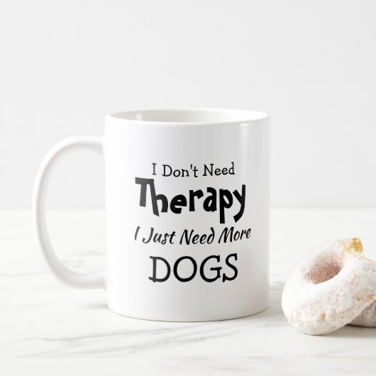 Brauchen Sie keine Therapie nur noch mehr Hunde Ge Kaffeetasse (Mit Donut)
