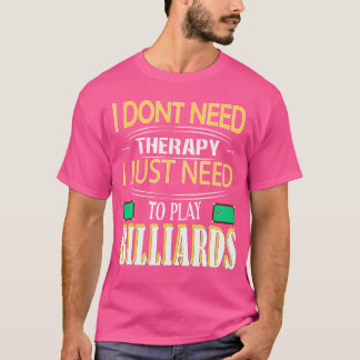Brauchen Sie keine Therapie, nur um Billard spiele T-Shirt