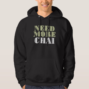 Brauchen Sie mehr Chai Funny Sarcastic Memes Hoodie