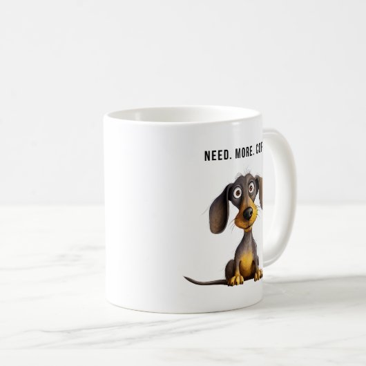 Brauchen Sie mehr Kaffee lustige Dackel Hund Kaffe Kaffeetasse (VorderseiteRechts)