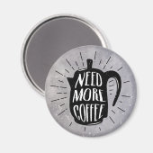 Brauchen Sie mehr Kaffee Magnet (Vorderseite/Rückseite)