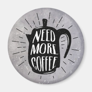Brauchen Sie mehr Kaffee Magnet