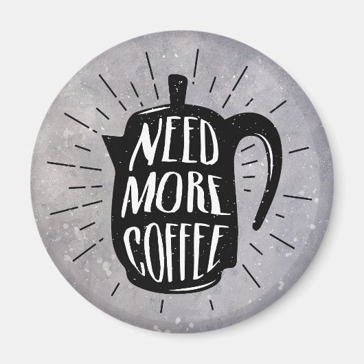 Brauchen Sie mehr Kaffee Magnet (Vorne)