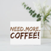 Brauchen Sie mehr Kaffee Postkarte (Stehend Vorderseite)