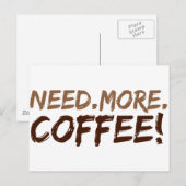 Brauchen Sie mehr Kaffee Postkarte (Vorne/Hinten)