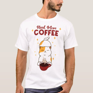 Brauchen Sie mehr Kaffee T-Shirt