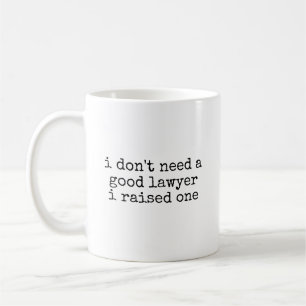 Braucht keinen guten Anwalt, hat einen großgezogen Kaffeetasse
