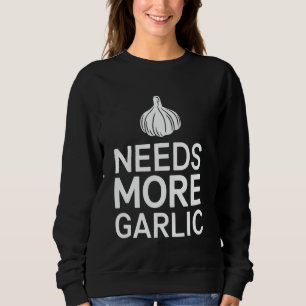 Braucht mehr Knoblauch Foodie Chef Zitat Humor Koc Sweatshirt