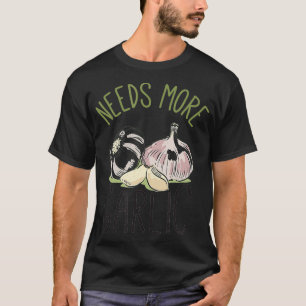 Braucht mehr Knoblauch Funny Knoblauch Geschmack I T-Shirt