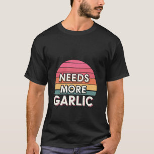 Braucht mehr Knoblauch Küche Geschmack Chef ------ T-Shirt