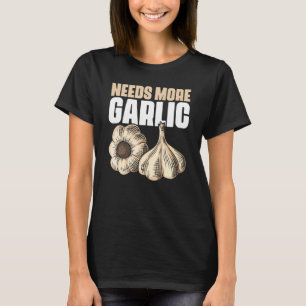 Braucht Mehr Knoblauch Kulinarische Kunst Humor F T-Shirt