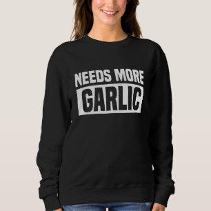 Braucht mehr Knoblauch Lustiger Koch Kochliebhaber Sweatshirt