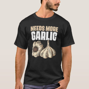 Braucht mehr Knoblauch Zitat eines Küchenchefs fü T-Shirt