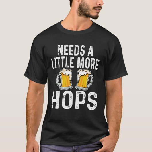 Braucht noch etwas mehr Hopfen Bier Drinker Zuhaus T-Shirt (Vorderseite)