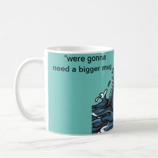 "bräuchte eine größere Tasse" Kaffeetasse
