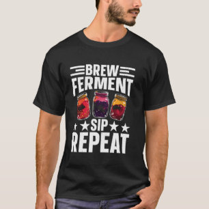 Braue Fermentiere Schlürfe Wiederhole Für Kombucha T-Shirt