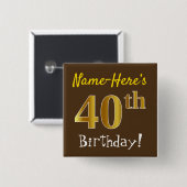 Braun, Imitate Gold 40. Geburtstag, mit Individuel Button (Vorne & Hinten)