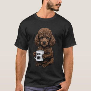 Brauner Pudel mit Becher Kaffee sagt Nein, 'em nö T-Shirt